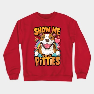 Show Me Your Pitties Crewneck Sweatshirt